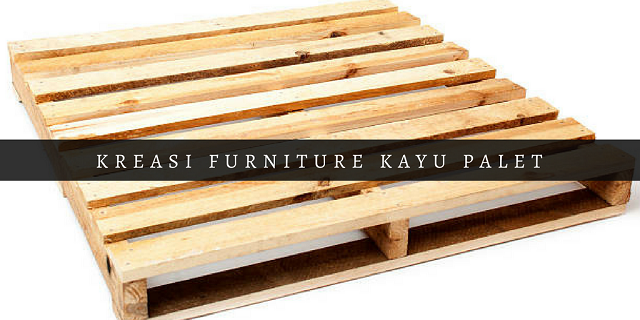 Inspirasi Furniture Kayu Bekas Palet