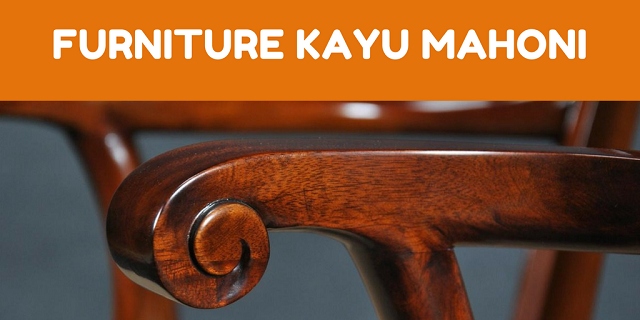 Mengenal Furniture Kayu Mahoni